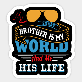 My smart brother is my world and me his life Sticker